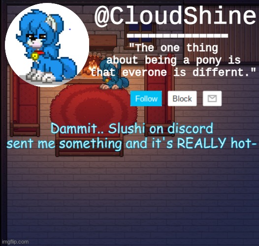 HE WASNT LYING WHEN HE SAID HE WAS GONNA TRY AND MAKE ME FAIl- | Dammit.. Slushi on discord sent me something and it's REALLY hot- | image tagged in clouds pony town temp | made w/ Imgflip meme maker