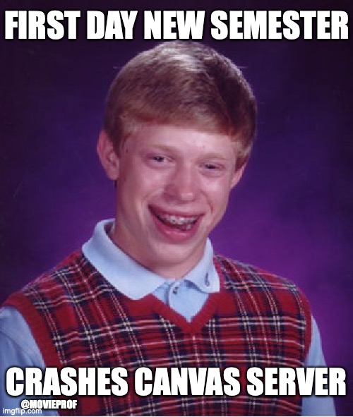 First Day School | FIRST DAY NEW SEMESTER; CRASHES CANVAS SERVER; @MOVIEPROF | image tagged in memes,bad luck brian | made w/ Imgflip meme maker
