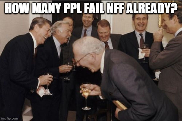 I'm so surprised i didnt lose lol | HOW MANY PPL FAIL NFF ALREADY? | image tagged in memes,laughing men in suits | made w/ Imgflip meme maker