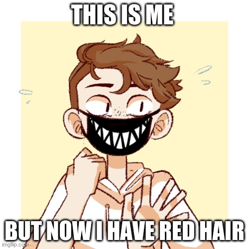 i did not draw this , this is made from picrew |  THIS IS ME; BUT NOW I HAVE RED HAIR | image tagged in drawing,anime,fun,myself | made w/ Imgflip meme maker
