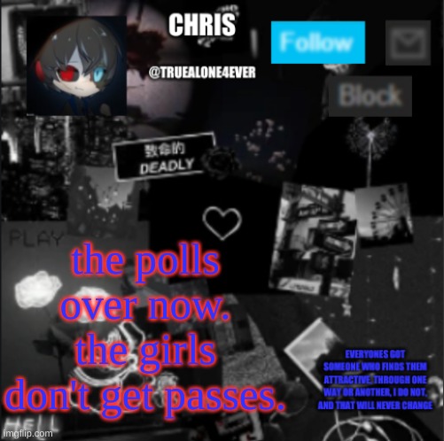 *proceeds to hide* | the polls over now. the girls don't get passes. | image tagged in chris announcement | made w/ Imgflip meme maker