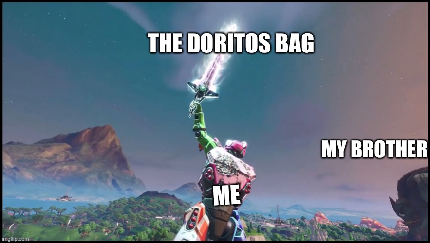 All mine! I have all the power! | THE DORITOS BAG; MY BROTHER; ME | image tagged in mech vs monster sword charge | made w/ Imgflip meme maker