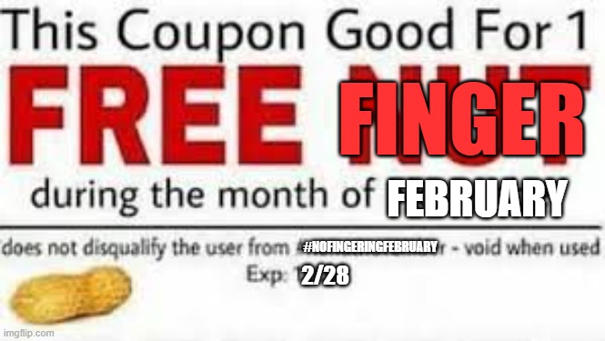 FINGER; FEBRUARY; #NOFINGERINGFEBRUARY; 2/28 | made w/ Imgflip meme maker
