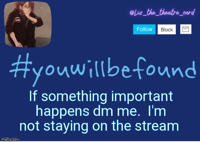 Liz the theater nerd template | If something important happens dm me.  I'm not staying on the stream | image tagged in liz the theater nerd template | made w/ Imgflip meme maker