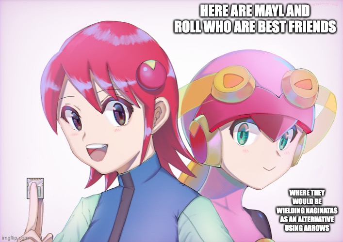 Mayl and Roll | HERE ARE MAYL AND ROLL WHO ARE BEST FRIENDS; WHERE THEY WOULD BE WIELDING NAGINATAS AS AN ALTERNATIVE USING ARROWS | image tagged in megaman,megaman battle network,memes | made w/ Imgflip meme maker