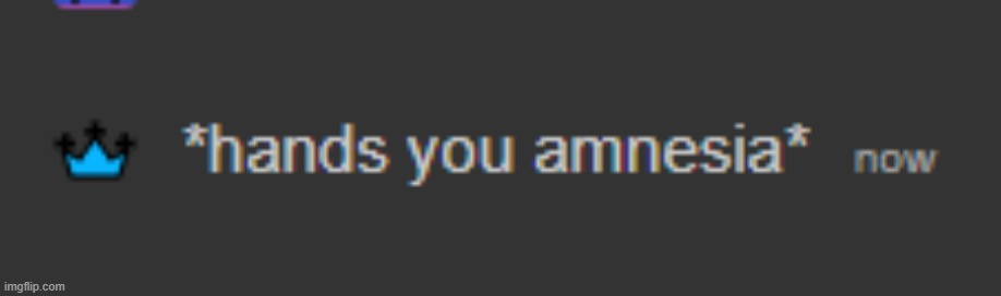 new template XD | image tagged in hands you amnesia | made w/ Imgflip meme maker