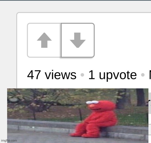 im not sad, its your guys choice if you want to upvote or not | image tagged in sad elmo,1 upvote | made w/ Imgflip meme maker