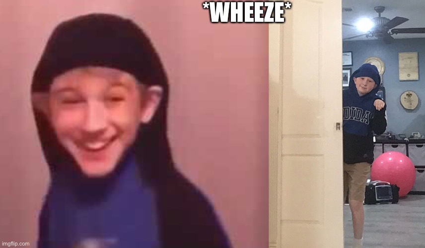*WHEEZE* | made w/ Imgflip meme maker