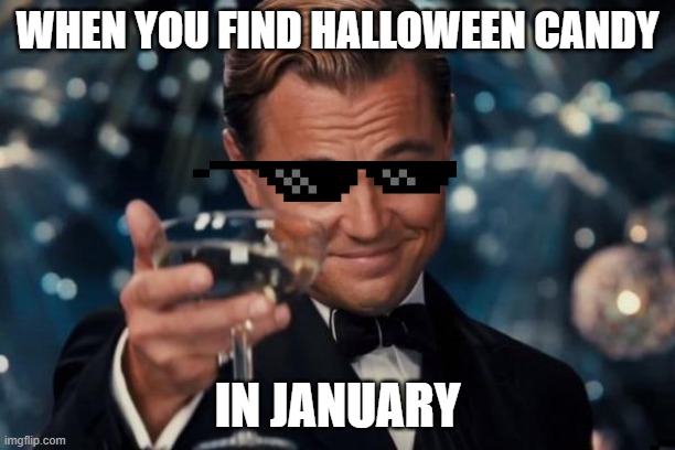 Leonardo Dicaprio Cheers | WHEN YOU FIND HALLOWEEN CANDY; IN JANUARY | image tagged in memes,leonardo dicaprio cheers,hallo,candy,janu,funny | made w/ Imgflip meme maker