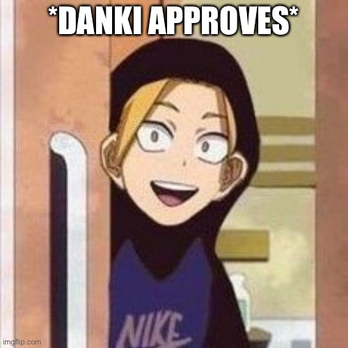 Yo boi danki | *DANKI APPROVES* | image tagged in yo boi danki | made w/ Imgflip meme maker