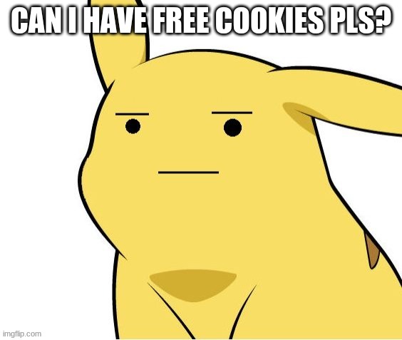 lol im hongry | CAN I HAVE FREE COOKIES PLS? | image tagged in o-o | made w/ Imgflip meme maker