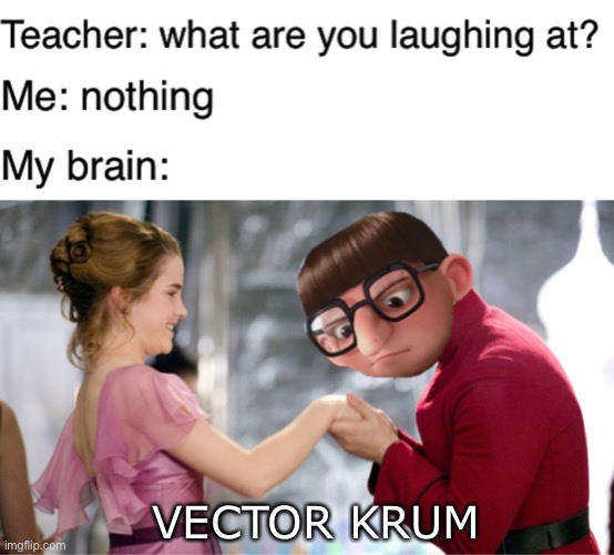 You really got vectored | VECTOR KRUM | image tagged in teacher what are you laughing at,vector,you just got vectored,despicable me | made w/ Imgflip meme maker