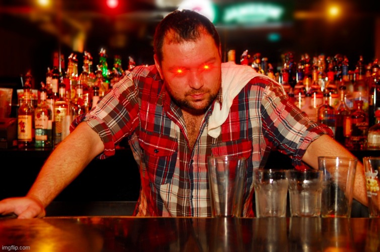 annoyed bartender | image tagged in annoyed bartender | made w/ Imgflip meme maker