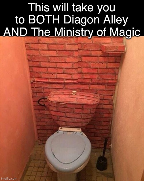 All It’s Missing is the Fireplace | This will take you to BOTH Diagon Alley AND The Ministry of Magic | image tagged in funny meme,harry potter,travel options | made w/ Imgflip meme maker