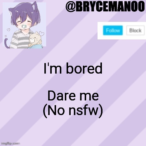I can pass | I'm bored; Dare me
(No nsfw) | image tagged in brycemanoo new announcement template | made w/ Imgflip meme maker