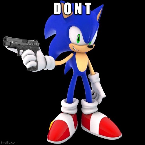 sonic protecc | D O N T | image tagged in sonic protecc | made w/ Imgflip meme maker