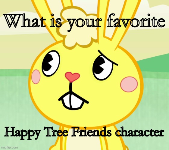 mines is cuddles |  What is your favorite; Happy Tree Friends character | image tagged in confused cuddles htf | made w/ Imgflip meme maker