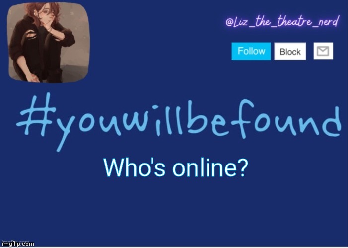Liz the theater nerd template | Who's online? | image tagged in liz the theater nerd template | made w/ Imgflip meme maker