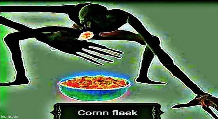 Corn Flaek | image tagged in corn flaek | made w/ Imgflip meme maker