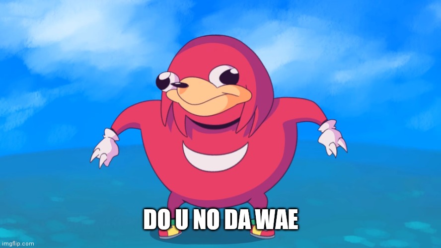 Uganda Knuckles | DO U NO DA WAE | image tagged in uganda knuckles | made w/ Imgflip meme maker