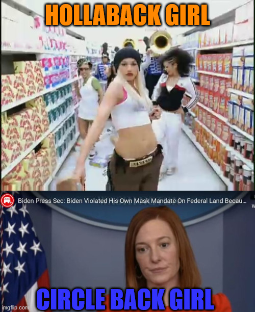 Circle Back Holla | HOLLABACK GIRL; CIRCLE BACK GIRL | image tagged in jen psaki,hollaback girl | made w/ Imgflip meme maker