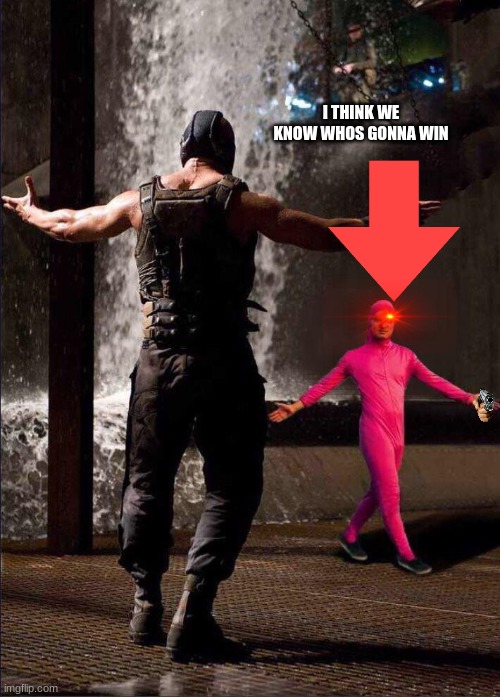 Pink Guy vs Bane | I THINK WE KNOW WHOS GONNA WIN | image tagged in pink guy vs bane | made w/ Imgflip meme maker
