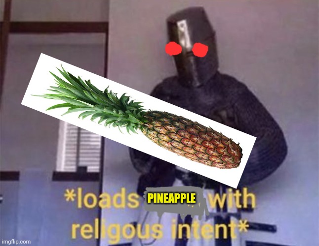 Loads LMG with religious intent | PINEAPPLE | image tagged in loads lmg with religious intent | made w/ Imgflip meme maker
