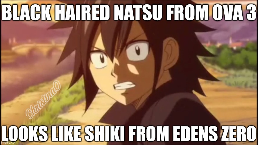 Natsu and Shiki - Edens Zero Meme | BLACK HAIRED NATSU FROM OVA 3; LOOKS LIKE SHIKI FROM EDENS ZERO | image tagged in fairy tail,fairy tail meme,edens zero,edens zero meme,shiki,natsu fairy tail | made w/ Imgflip meme maker