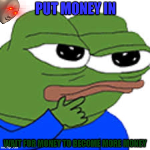 Me thinking about how stock market works | PUT MONEY IN; WAIT FOR MONEY TO BECOME MORE MONEY | image tagged in pepe hmm | made w/ Imgflip meme maker