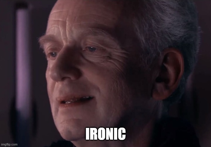 Ironic Palpatine | IRONIC | image tagged in ironic palpatine | made w/ Imgflip meme maker