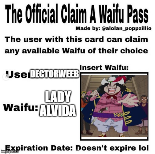 WHEN ALL THE GOOD WAIFUS HAVE BEEN CLAIMED ALREADY :( ??? | DECTORWEEB; LADY ALVIDA | image tagged in official claim a waifu pass,alvidaisugle2021,bigmomisbetter | made w/ Imgflip meme maker