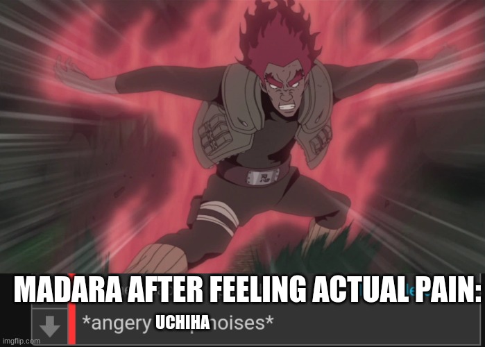 although he laughed he felt it | MADARA AFTER FEELING ACTUAL PAIN:; UCHIHA | image tagged in angery soap noises | made w/ Imgflip meme maker