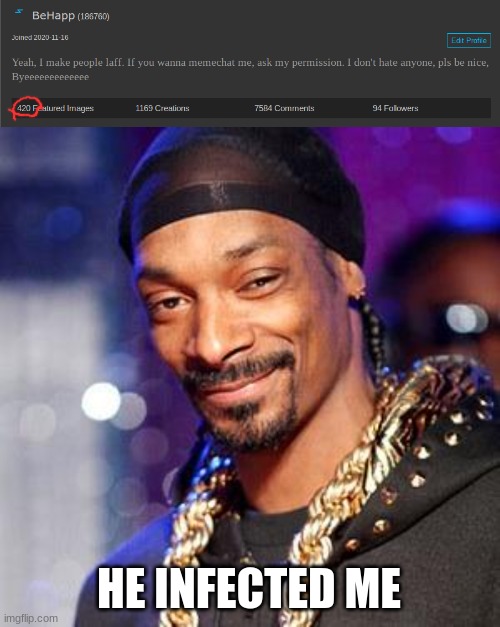 420 images | HE INFECTED ME | image tagged in snoop dogg | made w/ Imgflip meme maker