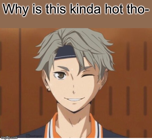 Why is this kinda hot tho- | made w/ Imgflip meme maker