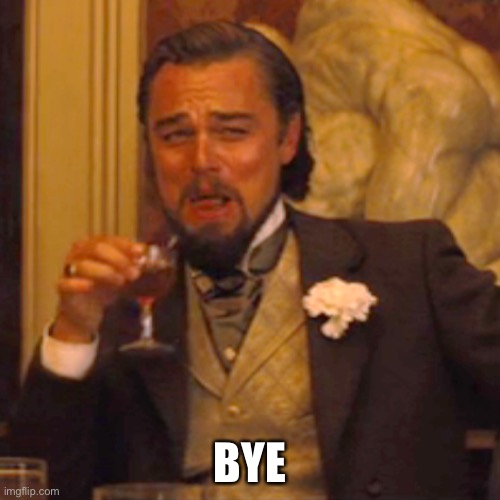 Laughing Leo | BYE | image tagged in memes,laughing leo | made w/ Imgflip meme maker
