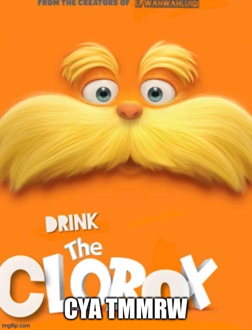 Clorox | CYA TMMRW | image tagged in clorox | made w/ Imgflip meme maker