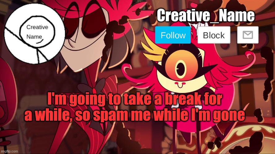 Dew it | I'm going to take a break for a while, so spam me while I'm gone | made w/ Imgflip meme maker
