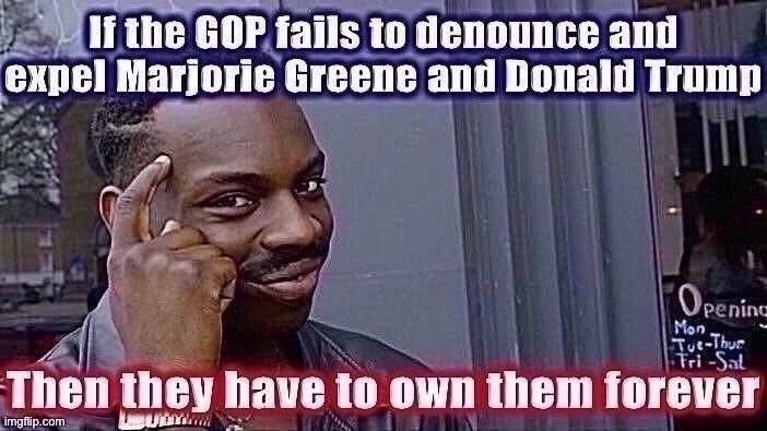If they don’t take this shot to rid their party of kooks, that’s fine. Game over in 2022 and beyond. | image tagged in gop,trump to gop,republicans,republican party,thinking black guy,roll safe think about it | made w/ Imgflip meme maker