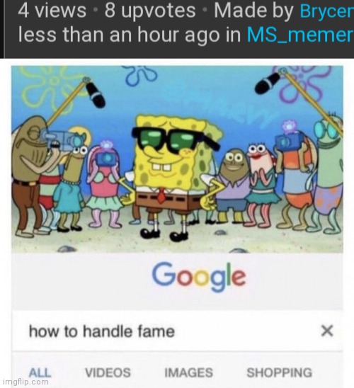 image tagged in how to handle fame | made w/ Imgflip meme maker