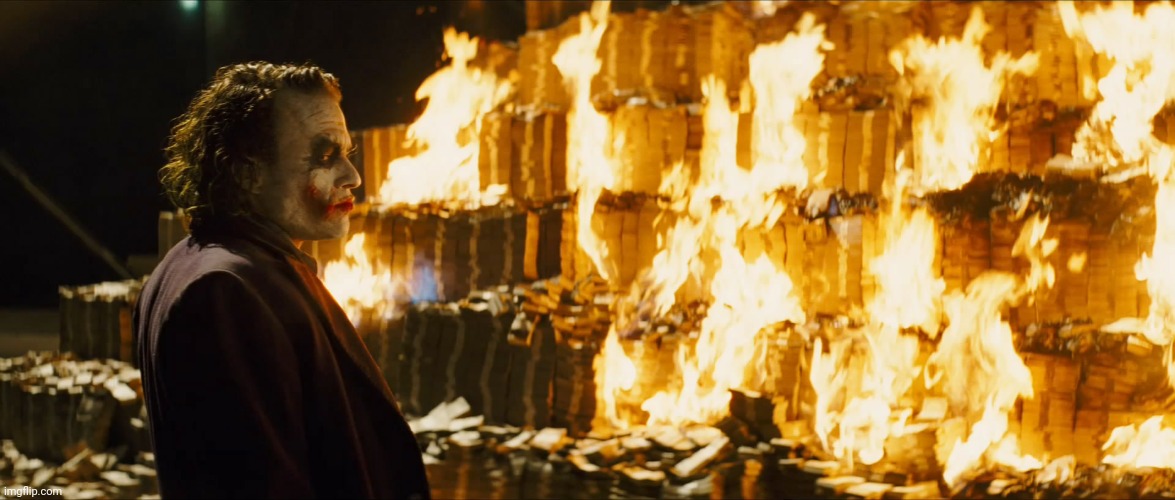 joker burning money | image tagged in joker burning money | made w/ Imgflip meme maker