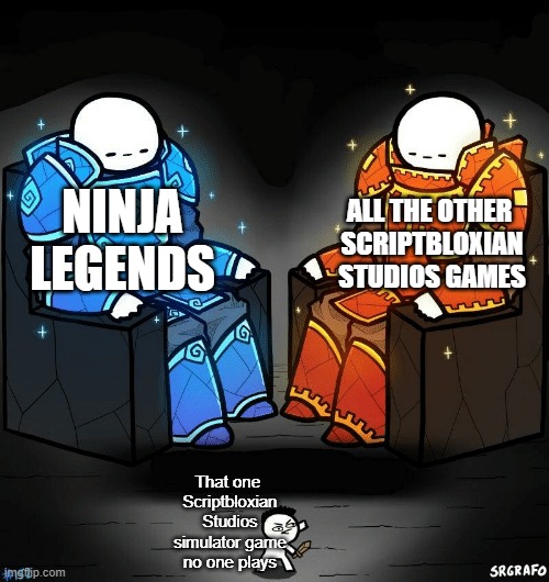 SrGrafo #152 | NINJA LEGENDS ALL THE OTHER 
SCRIPTBLOXIAN STUDIOS GAMES That one 
Scriptbloxian Studios simulator game no one plays | image tagged in srgrafo 152 | made w/ Imgflip meme maker