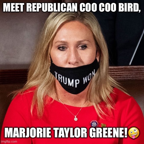 Mitch McConnell condemns Marjorie Taylor Greene's 'loony lies’ | MEET REPUBLICAN COO COO BIRD, MARJORIE TAYLOR GREENE!🤪 | image tagged in marjorie taylor greene,qanon,conspiracy theories,coo coo bird,republicans,cancelled | made w/ Imgflip meme maker