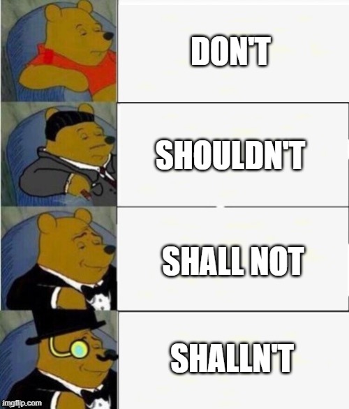 Shalln't is actually a word |  DON'T; SHOULDN'T; SHALL NOT; SHALLN'T | image tagged in tuxedo winnie the pooh 4 panel | made w/ Imgflip meme maker