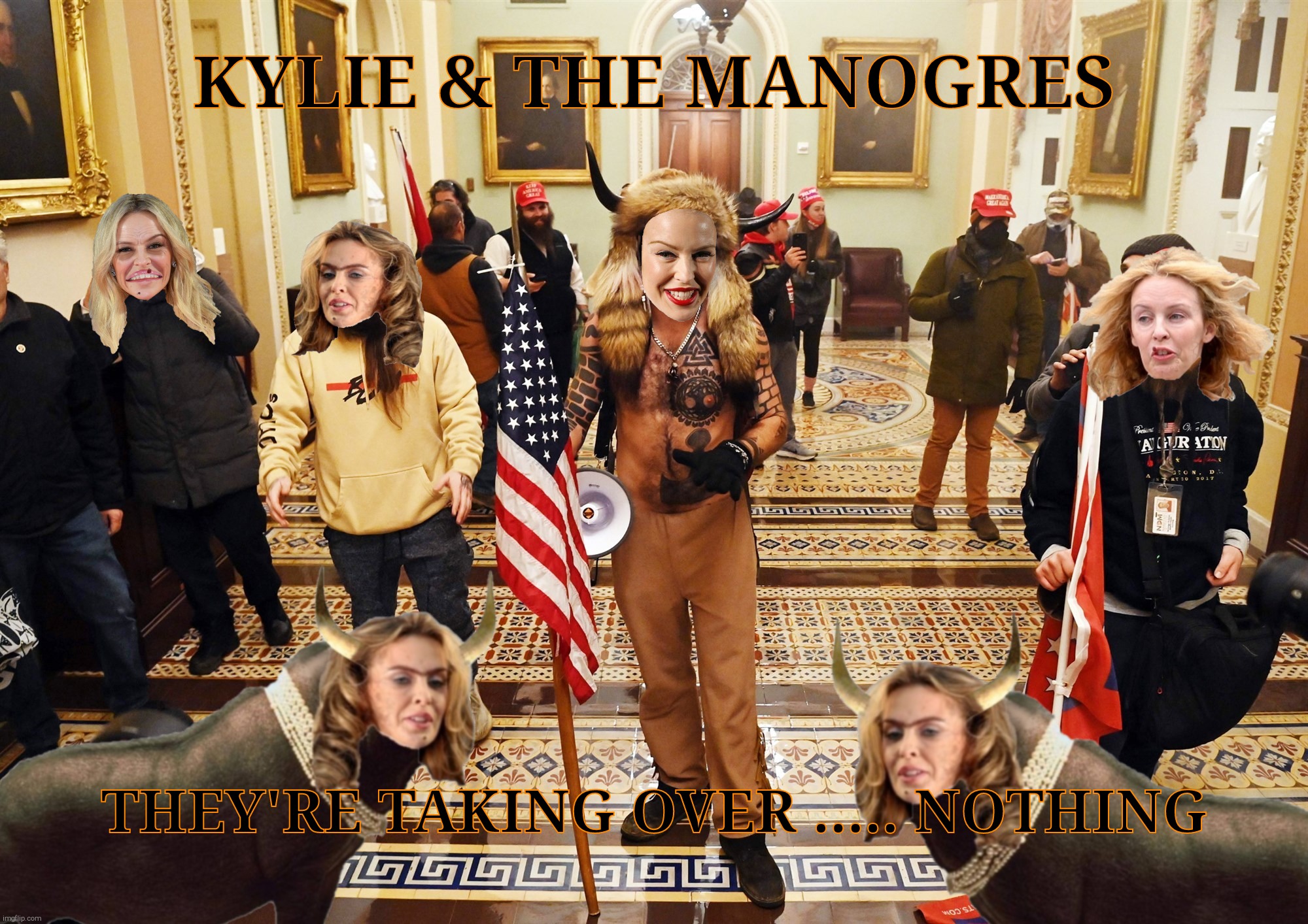 What could eclipse the DC rioters but Kylie Minogue and her latest desperate attempt at a career ending spree? | KYLIE & THE MANOGRES; THEY'RE TAKING OVER ..... NOTHING | image tagged in jake angeli and the capitol rioters,kylie botox mask,kylie minogue,kylieminoguesucks,kylie did it,kylie fandumb | made w/ Imgflip meme maker