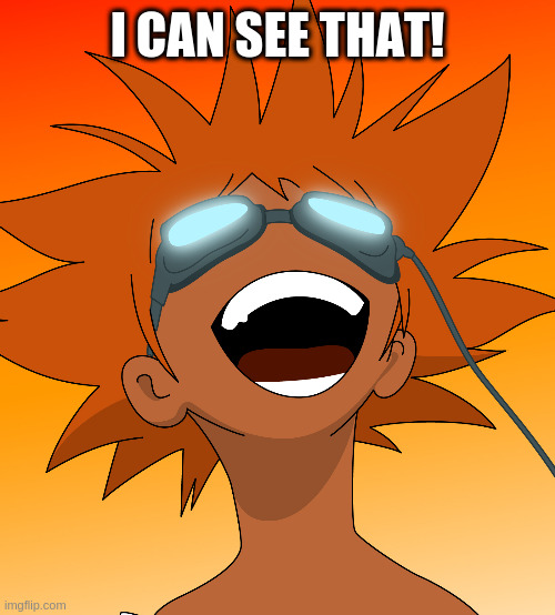Bebop | I CAN SEE THAT! | image tagged in bebop | made w/ Imgflip meme maker