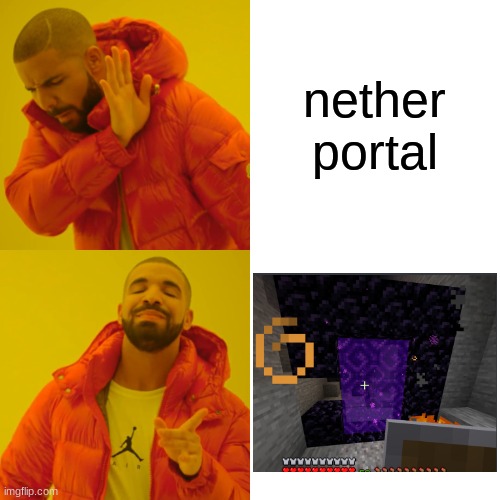 Drake Hotline Bling | nether portal | image tagged in memes,drake hotline bling | made w/ Imgflip meme maker