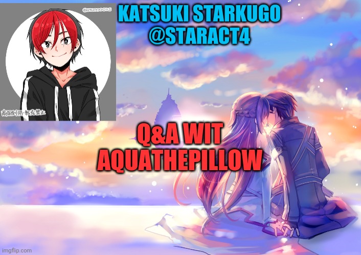 Q&A WIT AQUATHEPILLOW | image tagged in starkugo announcement template | made w/ Imgflip meme maker