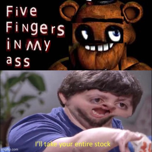 the new fnaf game looks legit | image tagged in memes,funny,fnaf,jon tron ill take your entire stock,shut up and take my money fry | made w/ Imgflip meme maker