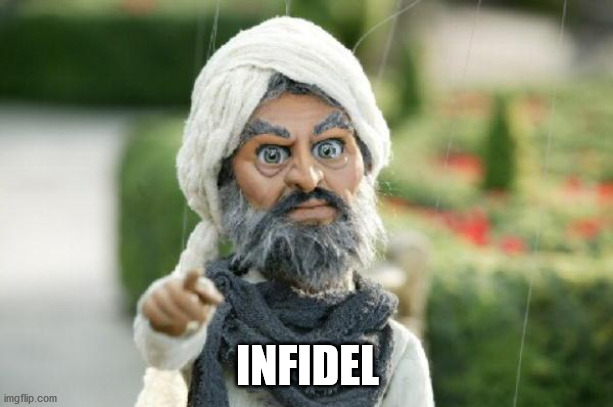 team America terrorist | INFIDEL | image tagged in team america terrorist | made w/ Imgflip meme maker