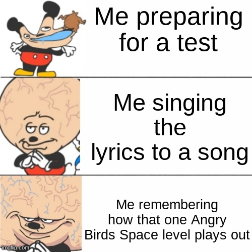 Expanding Brain Mokey | Me preparing for a test; Me singing the lyrics to a song; Me remembering how that one Angry Birds Space level plays out | image tagged in expanding brain mokey | made w/ Imgflip meme maker